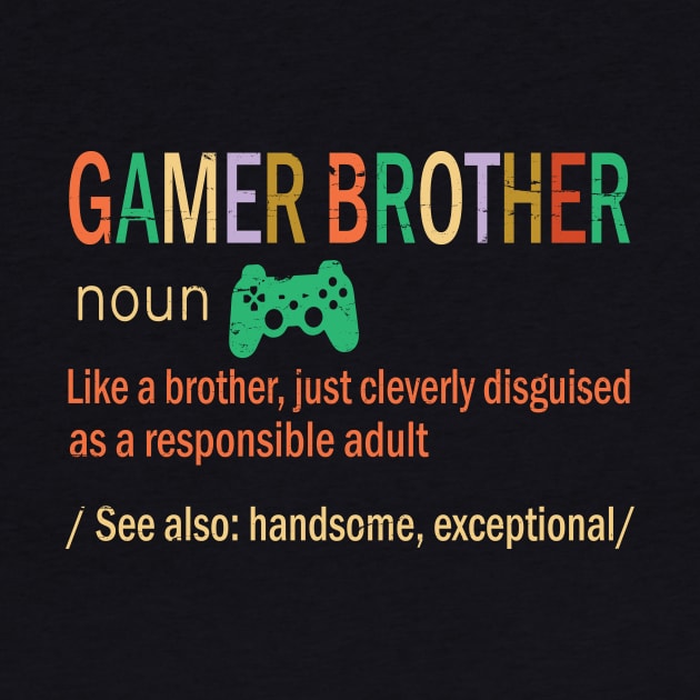 Gamer Brother Like A Brother Just Coleverly Disguised As A Responsible Adult Handsome Exceptional by bakhanh123